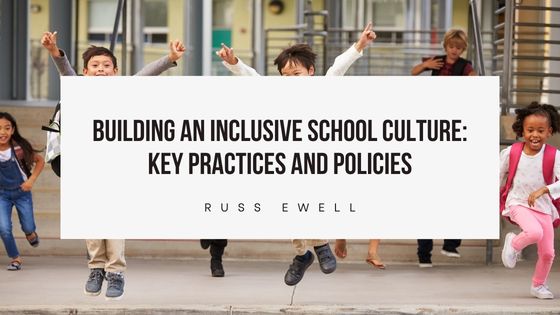 Building an Inclusive School Culture: Key Practices and Policies