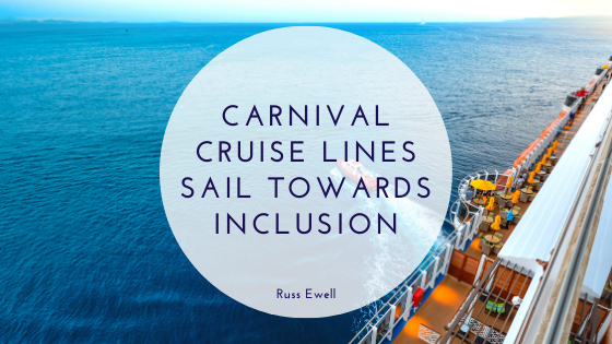Carnival Cruise Lines Sail Towards Inclusion Russ Ewell