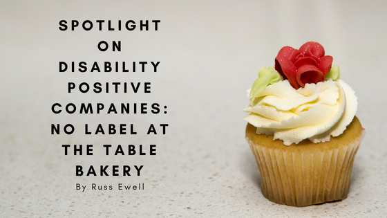 Spotlight on Disability Positive Companies: No Label at the Table Bakery