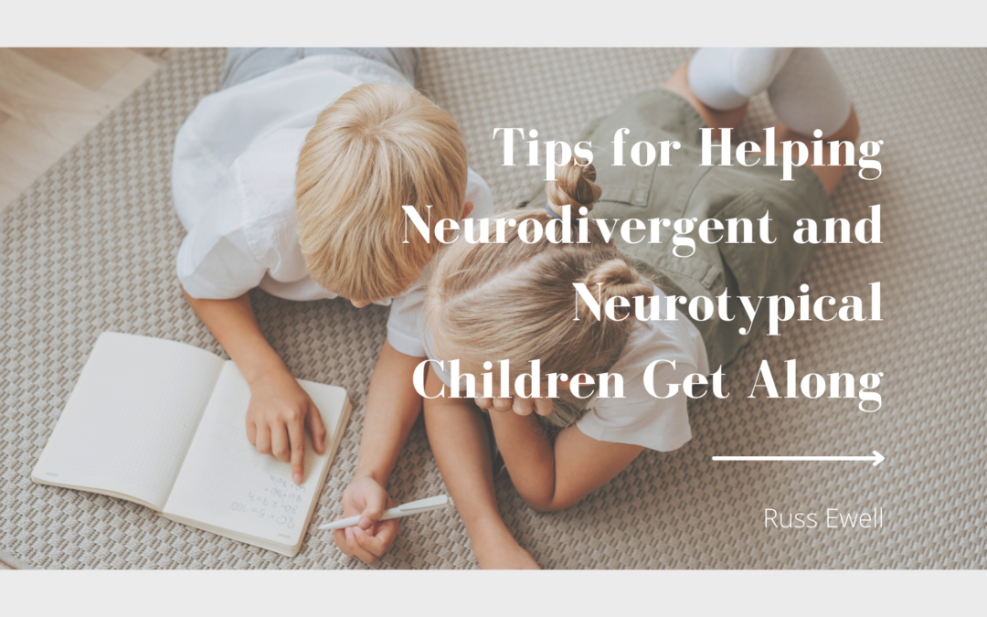 Tips For Helping Neurodivergent And Neurotypical Children Get Along Russ Ewell