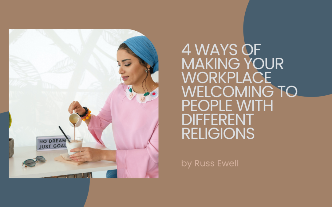 4 Ways of Making Your Workplace Welcoming to People With Different Religions