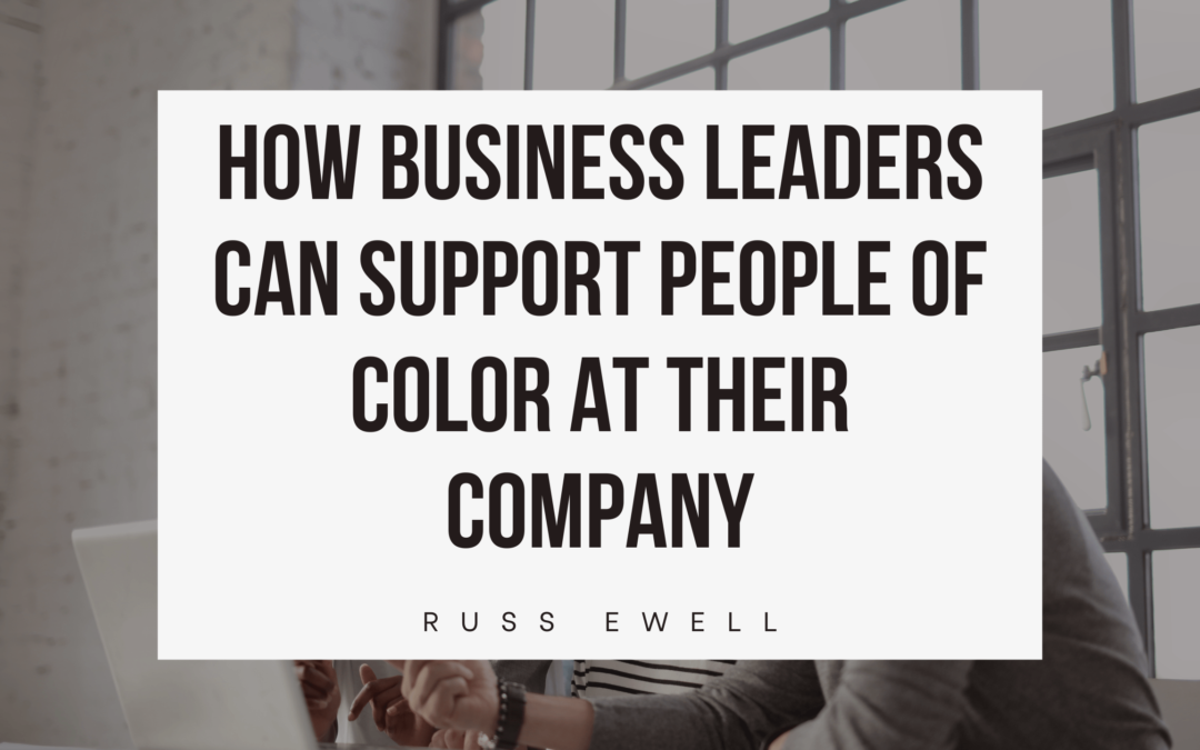 How Business Leaders Can Support People of Color at Their Company Russ Ewell-min