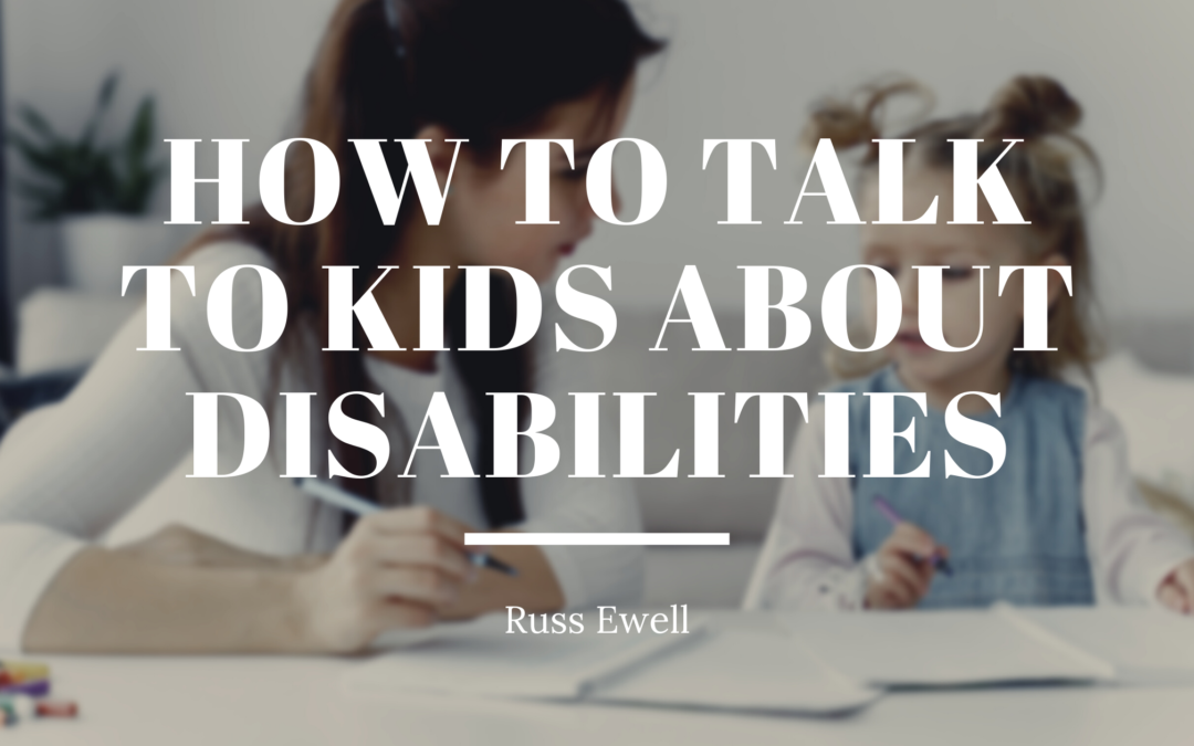 How To Talk To Kids About Disabilities Russ Ewell