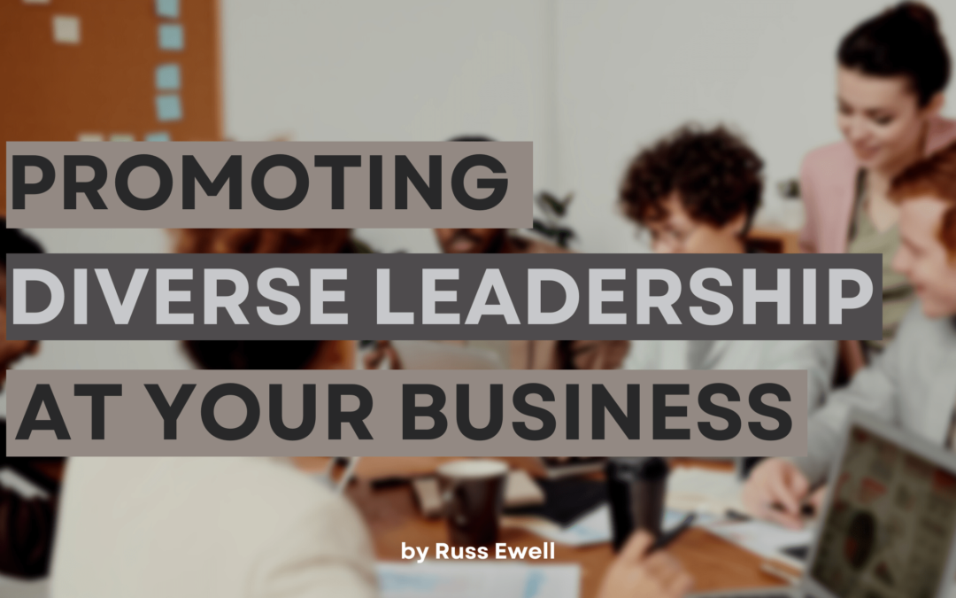 Promoting Diverse Leadership at Your Business Russ Ewell-min