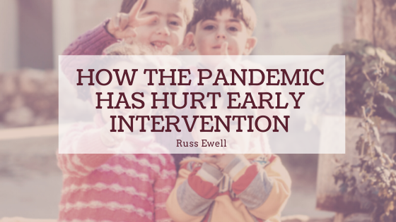Re How The Pandemic Has Hurt Early Intervention
