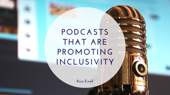 Podcasts That Are Promoting Inclusivity