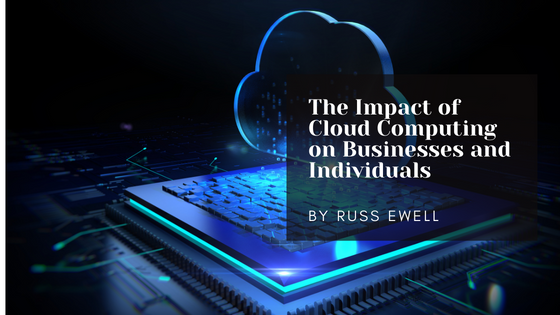 The Impact of Cloud Computing on Businesses and Individuals