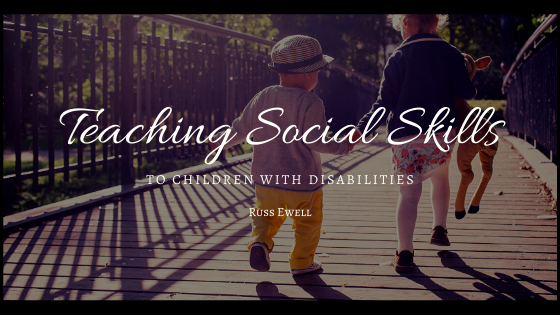 Teaching Social Skills To Children With Disabilities Russ Ewell