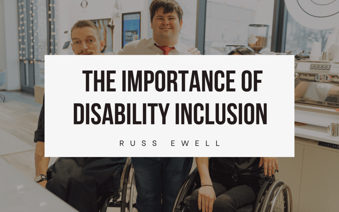 The Importance of Disability Inclusion Russ Ewell-min