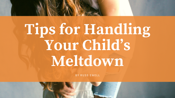 Tips for Handling Your Child’s Meltdown